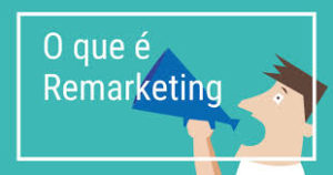 Remarketing e Sua Importância